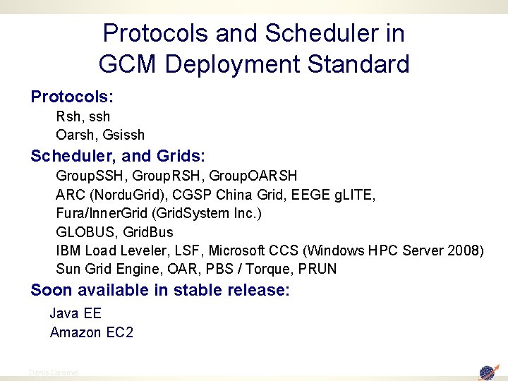 Protocols and Scheduler in GCM Deployment Standard Protocols: Rsh, ssh Oarsh, Gsissh Scheduler, and