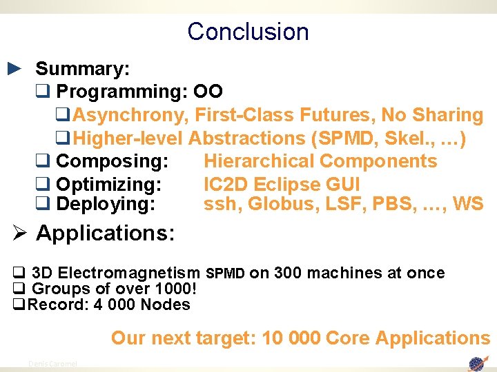 Conclusion ► Summary: q Programming: OO q. Asynchrony, First-Class Futures, No Sharing q. Higher-level