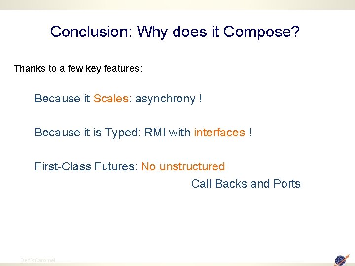 Conclusion: Why does it Compose? Thanks to a few key features: Because it Scales: