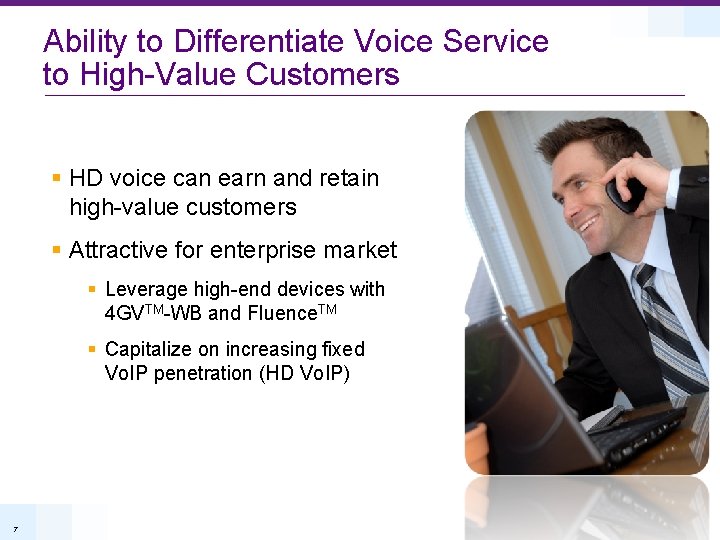 Ability to Differentiate Voice Service to High-Value Customers § HD voice can earn and
