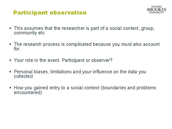 Participant observation § This assumes that the researcher is part of a social context,