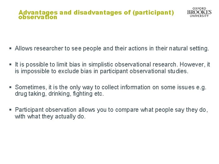 Advantages and disadvantages of (participant) observation § Allows researcher to see people and their