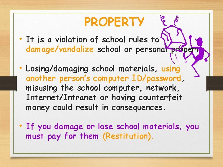 PROPERTY • It is a violation of school rules to damage/vandalize school or personal