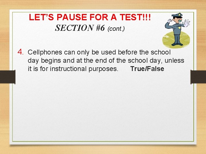 LET’S PAUSE FOR A TEST!!! SECTION #6 (cont. ) 4. Cellphones can only be