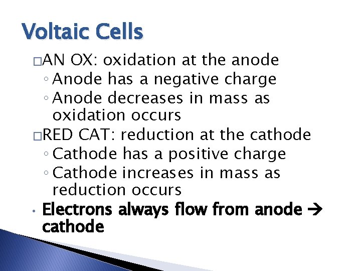 Voltaic Cells �AN OX: oxidation at the anode ◦ Anode has a negative charge