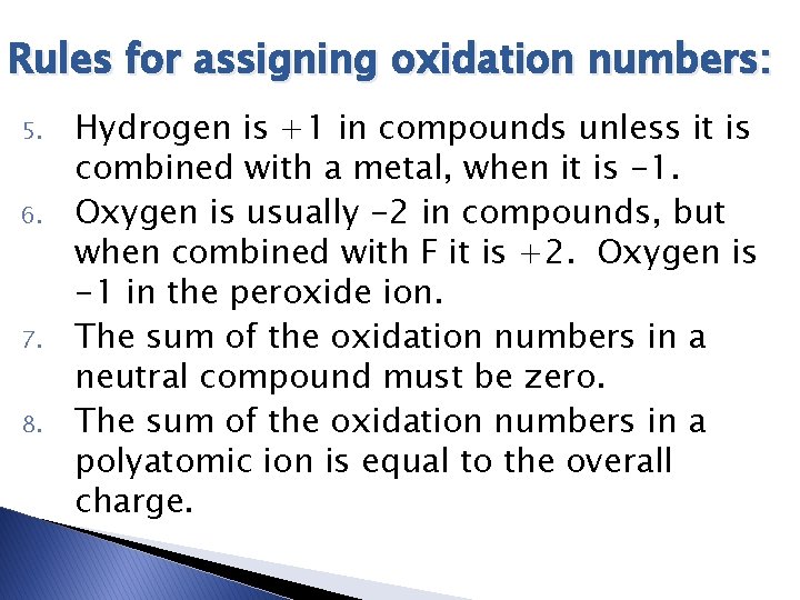 Rules for assigning oxidation numbers: 5. 6. 7. 8. Hydrogen is +1 in compounds