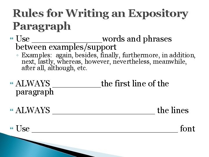 Rules for Writing an Expository Paragraph Use _______words and phrases between examples/support ◦ Examples: