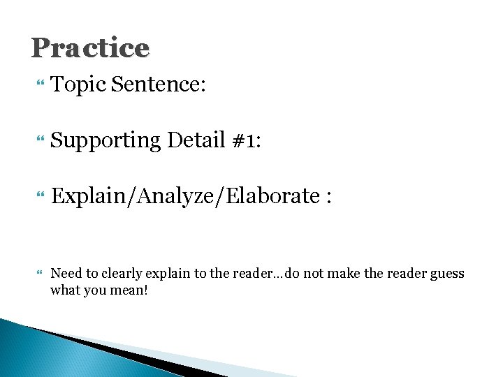 Practice Topic Sentence: Supporting Detail #1: Explain/Analyze/Elaborate : Need to clearly explain to the