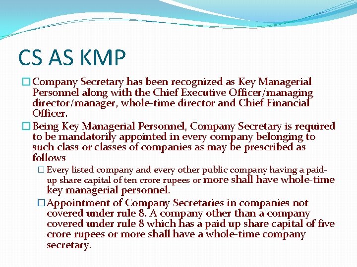 CS AS KMP �Company Secretary has been recognized as Key Managerial Personnel along with
