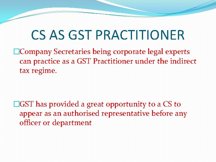 CS AS GST PRACTITIONER �Company Secretaries being corporate legal experts can practice as a