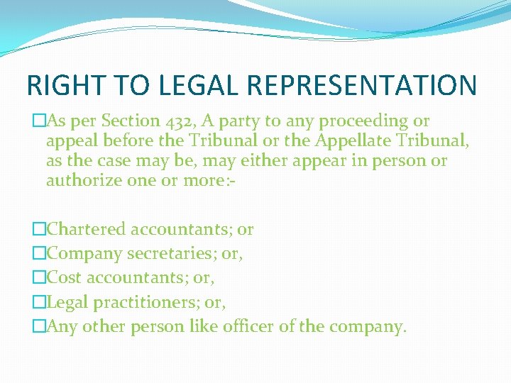 RIGHT TO LEGAL REPRESENTATION �As per Section 432, A party to any proceeding or