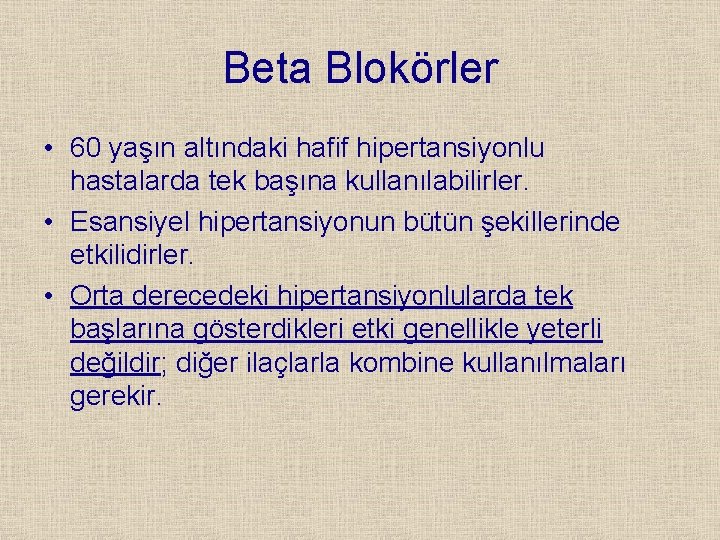 Beta Blokörler • 60 yaşın altındaki hafif hipertansiyonlu hastalarda tek başına kullanılabilirler. • Esansiyel