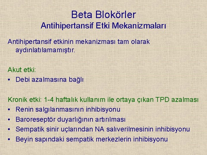 Beta Blokörler Antihipertansif Etki Mekanizmaları Antihipertansif etkinin mekanizması tam olarak aydınlatılamamıştır. Akut etki: •