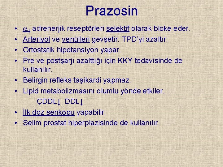 Prazosin • • 1 adrenerjik reseptörleri selektif olarak bloke eder. Arteriyol ve venülleri gevşetir.