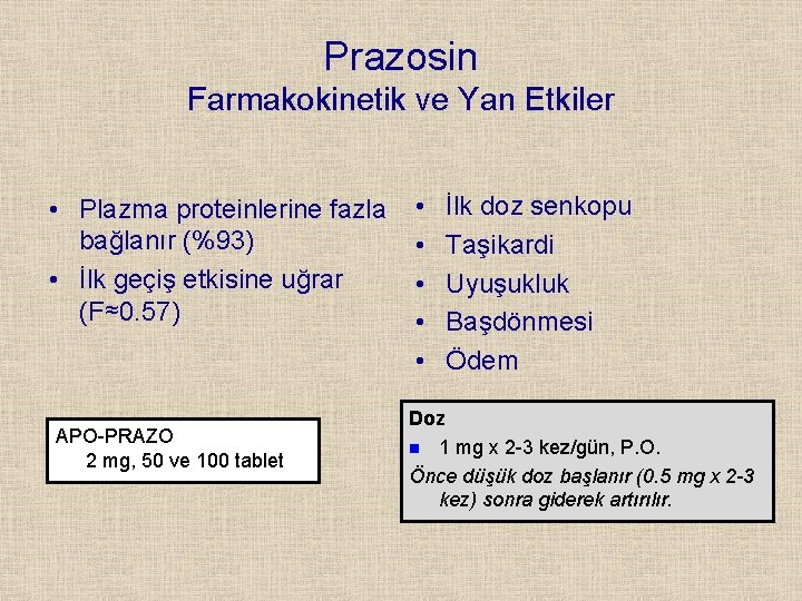 Prazosin Farmakokinetik ve Yan Etkiler • Plazma proteinlerine fazla bağlanır (%93) • İlk geçiş