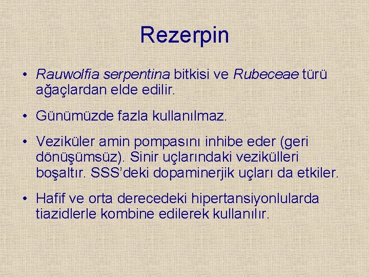 Rezerpin • Rauwolfia serpentina bitkisi ve Rubeceae türü ağaçlardan elde edilir. • Günümüzde fazla