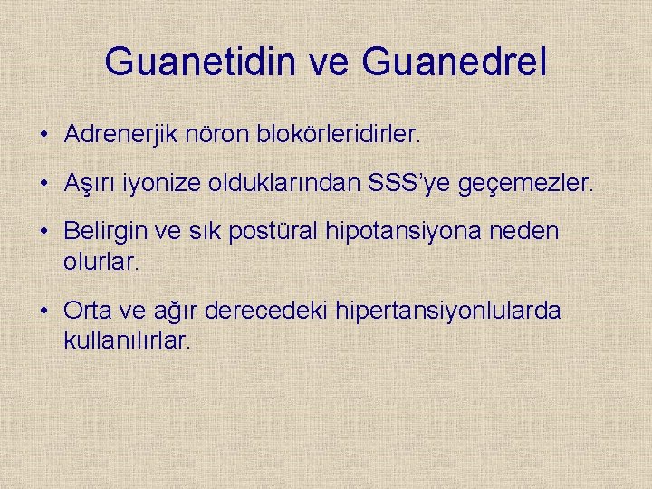 Guanetidin ve Guanedrel • Adrenerjik nöron blokörleridirler. • Aşırı iyonize olduklarından SSS’ye geçemezler. •