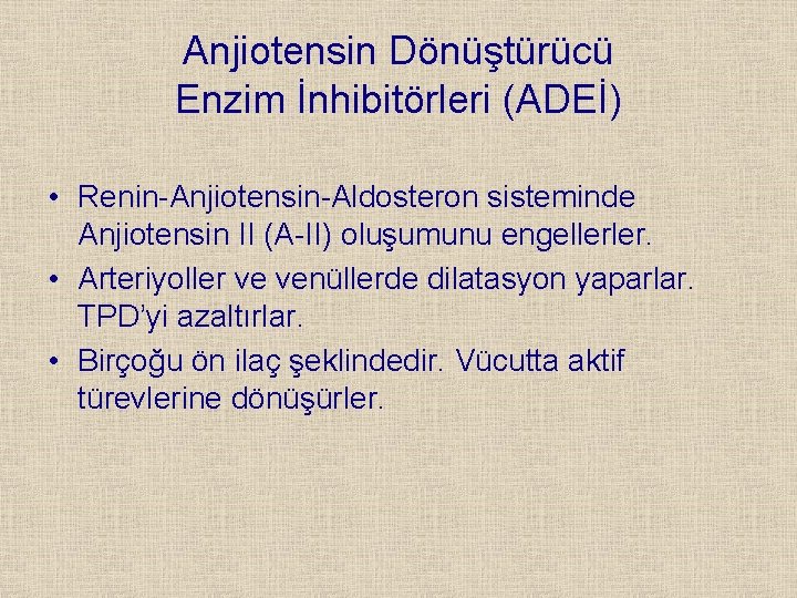 Anjiotensin Dönüştürücü Enzim İnhibitörleri (ADEİ) • Renin-Anjiotensin-Aldosteron sisteminde Anjiotensin II (A-II) oluşumunu engellerler. •
