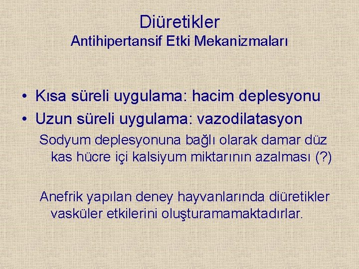 Diüretikler Antihipertansif Etki Mekanizmaları • Kısa süreli uygulama: hacim deplesyonu • Uzun süreli uygulama: