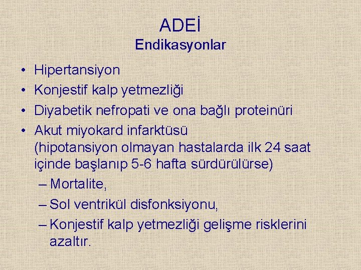 ADEİ Endikasyonlar • • Hipertansiyon Konjestif kalp yetmezliği Diyabetik nefropati ve ona bağlı proteinüri