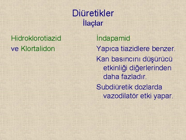 Diüretikler İlaçlar Hidroklorotiazid ve Klortalidon İndapamid: Yapıca tiazidlere benzer. Kan basıncını düşürücü etkinliği diğerlerinden