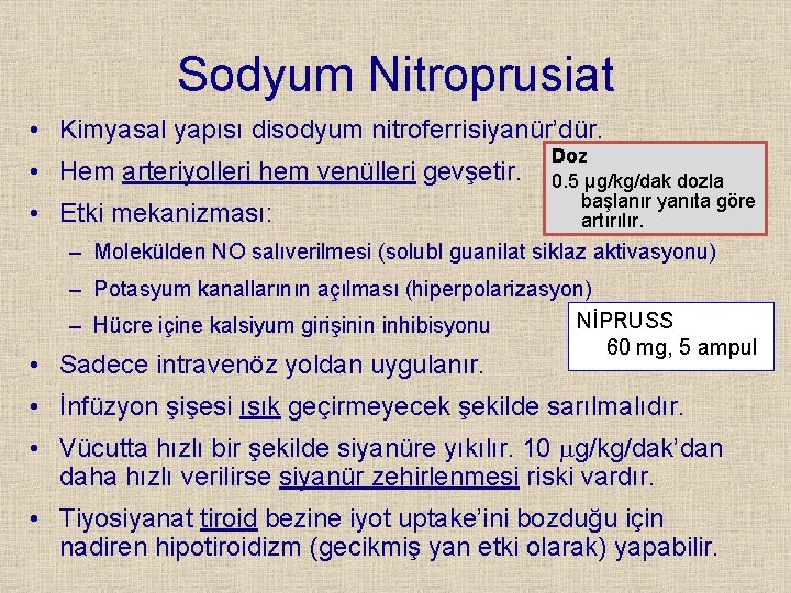 Sodyum Nitroprusiat • Kimyasal yapısı disodyum nitroferrisiyanür’dür. • Hem arteriyolleri hem venülleri gevşetir. •