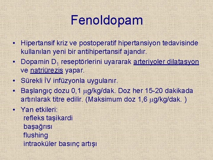 Fenoldopam • Hipertansif kriz ve postoperatif hipertansiyon tedavisinde kullanılan yeni bir antihipertansif ajandır. •