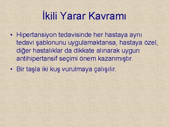 İkili Yarar Kavramı • Hipertansiyon tedavisinde her hastaya aynı tedavi şablonunu uygulamaktansa, hastaya özel,