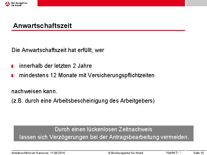 Anwartschaftszeit Die Anwartschaftszeit hat erfüllt, wer innerhalb der letzten 2 Jahre mindestens 12 Monate