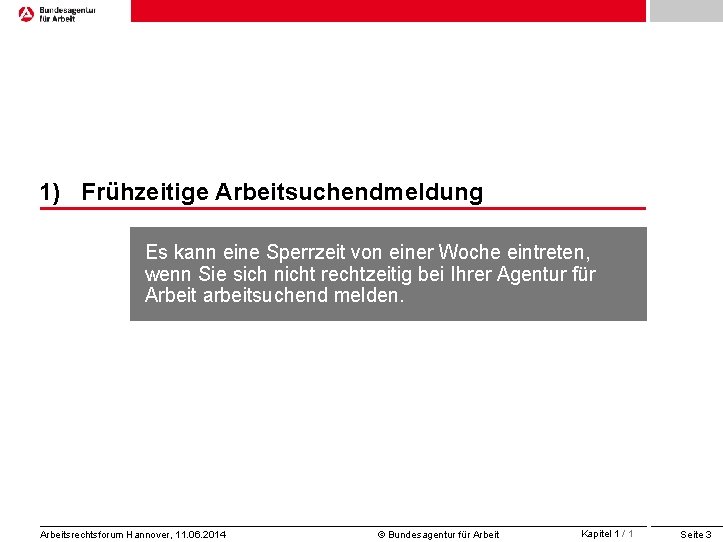 1) Frühzeitige Arbeitsuchendmeldung Es kann eine Sperrzeit von einer Woche eintreten, wenn Sie sich