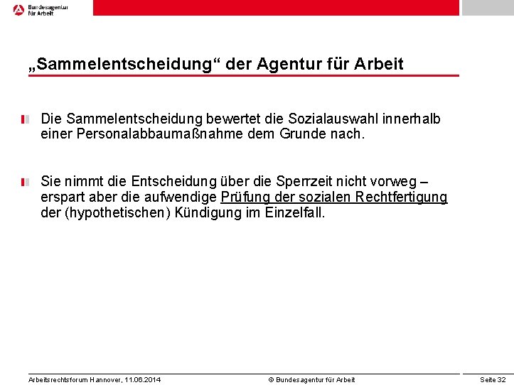 „Sammelentscheidung“ der Agentur für Arbeit Die Sammelentscheidung bewertet die Sozialauswahl innerhalb einer Personalabbaumaßnahme dem