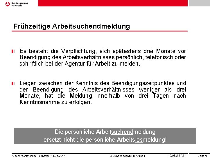 Frühzeitige Arbeitsuchendmeldung Es besteht die Verpflichtung, sich spätestens drei Monate vor Beendigung des Arbeitsverhältnisses