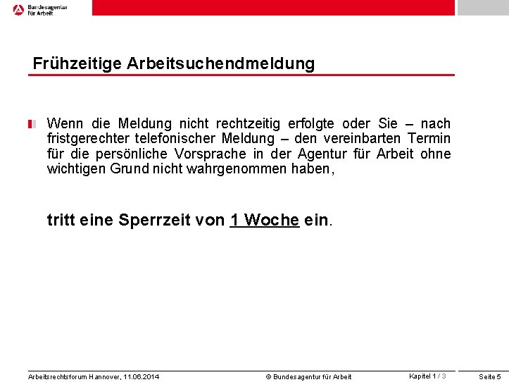 Frühzeitige Arbeitsuchendmeldung Wenn die Meldung nicht rechtzeitig erfolgte oder Sie – nach fristgerechter telefonischer