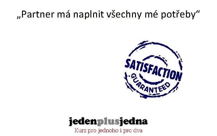 „Partner má naplnit všechny mé potřeby“ 