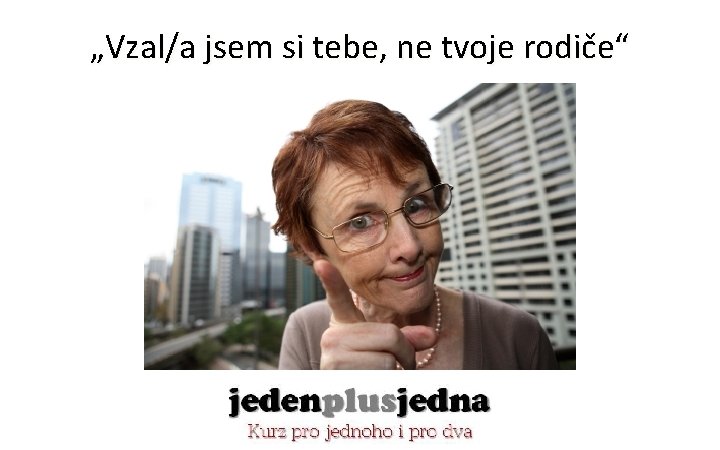 „Vzal/a jsem si tebe, ne tvoje rodiče“ 