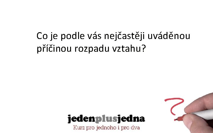 Co je podle vás nejčastěji uváděnou příčinou rozpadu vztahu? 