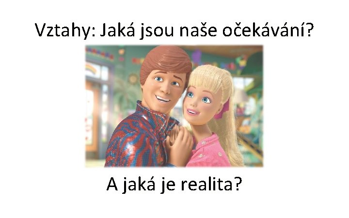 Vztahy: Jaká jsou naše očekávání? A jaká je realita? 