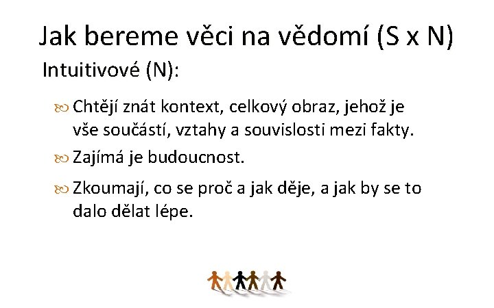 Jak bereme věci na vědomí (S x N) Intuitivové (N): Chtějí znát kontext, celkový