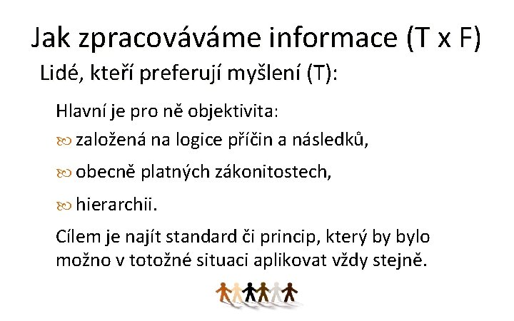 Jak zpracováváme informace (T x F) Lidé, kteří preferují myšlení (T): Hlavní je pro