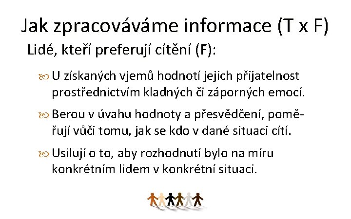 Jak zpracováváme informace (T x F) Lidé, kteří preferují cítění (F): U získaných vjemů