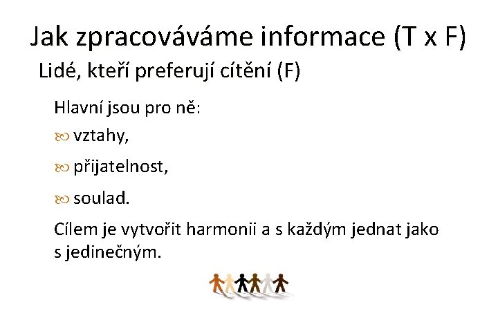 Jak zpracováváme informace (T x F) Lidé, kteří preferují cítění (F) Hlavní jsou pro