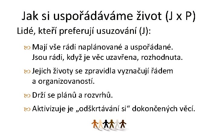 Jak si uspořádáváme život (J x P) Lidé, kteří preferují usuzování (J): Mají vše