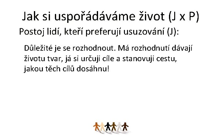 Jak si uspořádáváme život (J x P) Postoj lidí, kteří preferují usuzování (J): Důležité