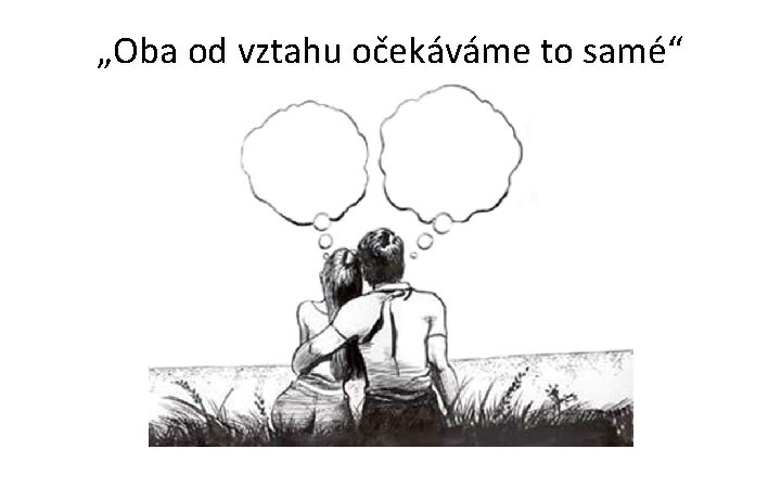 „Oba od vztahu očekáváme to samé“ 