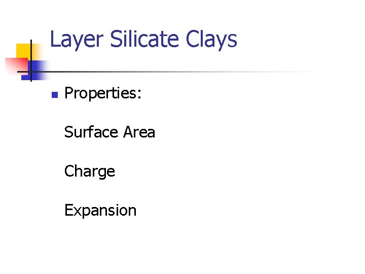 Layer Silicate Clays n Properties: Surface Area Charge Expansion 