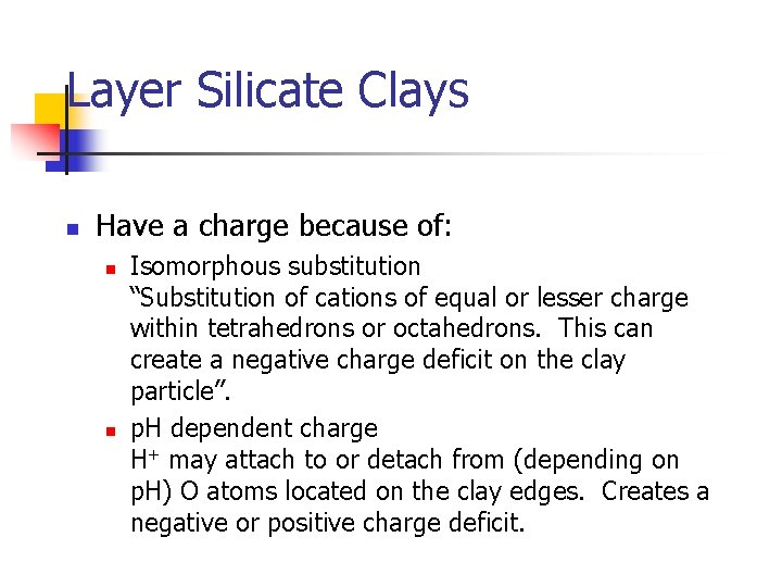Layer Silicate Clays n Have a charge because of: n n Isomorphous substitution “Substitution
