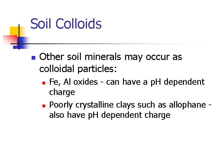 Soil Colloids n Other soil minerals may occur as colloidal particles: n n Fe,