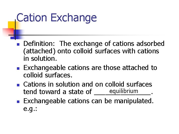 Cation Exchange n n Definition: The exchange of cations adsorbed (attached) onto colloid surfaces