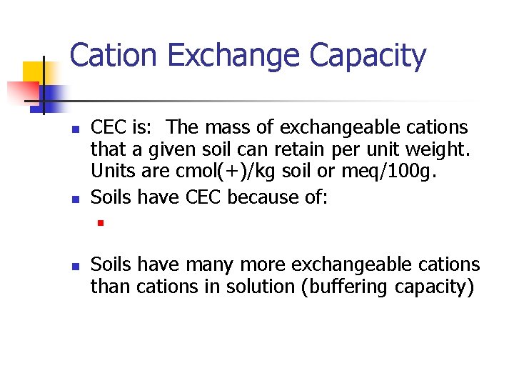 Cation Exchange Capacity n n CEC is: The mass of exchangeable cations that a