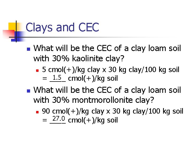 Clays and CEC n What will be the CEC of a clay loam soil